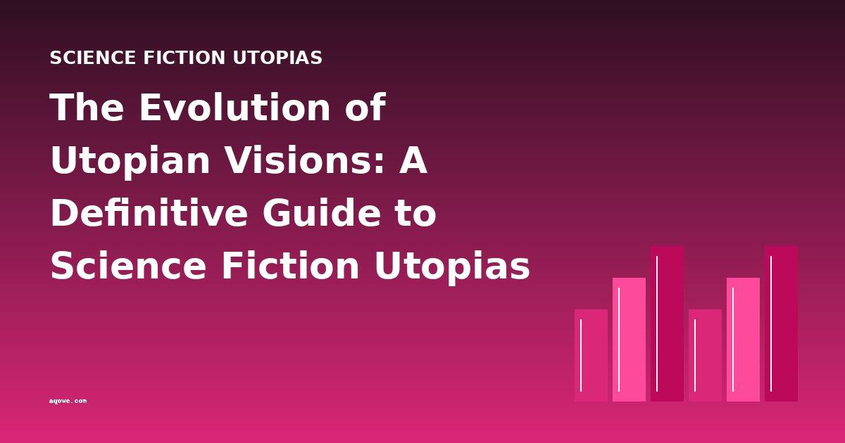 The Evolution of Utopian Visions: A Definitive Guide to Science Fiction Utopias