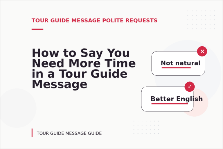 How to Say You Need More Time in a Tour Guide Message